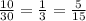 \frac{10}{30} = \frac{1}{3} = \frac{5}{15}