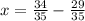 x = \frac{34}{35} - \frac{29}{35}