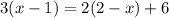 3(x - 1) = 2(2 - x) + 6