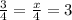 \frac{3}{4} = \frac{x}{4} = 3