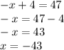 -x+4=47\\-x=47-4\\-x=43\\x=-43