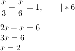 \dfrac{x}{3} + \dfrac{x}{6} = 1, ~~~~~~ | * 6\\\\2x+x=6\\3x=6\\x=2