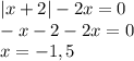 |x+2|-2x=0\\-x-2-2x=0\\x=-1,5