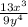 \frac{13x^{3} }{9y^{4} }