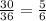 \frac{30}{36} = \frac{5}{6}