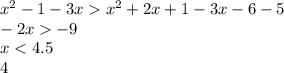 {x}^{2} - 1 - 3x {x}^{2} + 2x + 1 - 3x - 6 - 5 \\ - 2x - 9 \\ x < 4.5 \\ 4