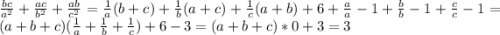 \frac{bc}{a^2}+\frac{ac}{b^2}+\frac{ab}{c^2}=\frac{1}{a} (b+c)+\frac{1}{b}(a+c)+\frac{1}{c} (a+b)+6+\frac{a}{a}-1+\frac{b}{b}-1 +\frac{c}{c}-1=(a+b+c)(\frac{1}{a}+\frac{1}{b}+\frac{1}{c})+6-3=(a+b+c)*0+3=3