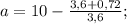 a=10-\frac{3,6+0,72}{3,6};