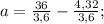 a=\frac{36}{3,6}-\frac{4,32}{3,6};