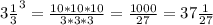 3\frac{1}{3 }^{3}=\frac{10*10*10}{3*3*3}=\frac{1000}{27} =37\frac{1}{27}