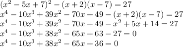 (x^2-5x+7)^2-(x+2)(x-7)=27\\x^4-10x^3+39x^2-70x+49-(x+2)(x-7)=27\\x^4-10x^3+39x^2-70x+49-x^2+5x+14=27\\x^4-10x^3+38x^2-65x+63-27=0\\x^4-10x^3+38x^2-65x+36=0