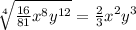 \sqrt[4]{\frac{16}{81} x^8y^{12} } =\frac{2}{3}x^{2} y^3