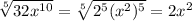 \sqrt[5]{32x^{10}}=\sqrt[5]{2^5(x^{2})^5}=2x^{2}