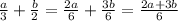 \frac{a}{3} +\frac{b}{2} =\frac{2a}{6} +\frac{3b}{6} =\frac{2a+3b}{6}