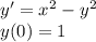 y'=x^{2} - y^{2} \\y(0) = 1