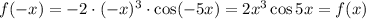 f(-x)=-2\cdot(-x)^3\cdot \cos(-5x)=2x^3\cos 5x=f(x)