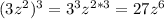 (3z^{2})^{3}=3^{3}z^{2*3}=27z^{6}