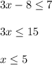 3x-8\leq 7\\\\3x\leq 15\\\\x\leq 5