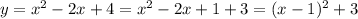 y=x^2-2x+4=x^2-2x+1+3=(x-1)^2+3