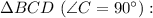 \Delta BCD ~(\angle C = 90^{\circ}):