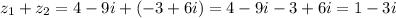 z_{1} + z_{2} = 4 - 9i + ( - 3 + 6i) = 4 -9i - 3 + 6i = 1 - 3i