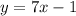 y=7x-1