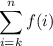 \displaystyle \sum^{n}_{i=k}f(i)