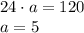 24\cdot a=120\\a=5