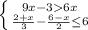 \left \{ {{9x-36x} \atop {\frac{2+x}{3}-\frac{6-x}{2}\leq 6 }} \right.