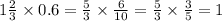 1\frac{2}{3} \times 0.6 = \frac{5}{3} \times \frac{6}{10} = \frac{5}{3} \times \frac{3}{5} = 1