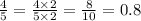 \frac{4}{5} = \frac{4 \times 2}{5 \times 2} = \frac{8}{10} = 0.8