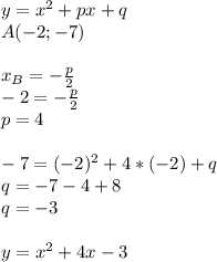 y=x^2+px+q\\A(-2;-7)\\\\x_B=-\frac{p}{2}\\ -2=-\frac{p}{2}\\ p=4\\\\-7=(-2)^2+4*(-2)+q\\q=-7-4+8\\q=-3\\\\y=x^2+4x-3