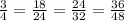 \frac{3}{4}=\frac{18}{24} =\frac{24}{32}=\frac{36}{48}