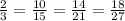 \frac{2}{3}=\frac{10}{15}=\frac{14}{21} =\frac{18}{27}