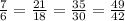 \frac{7}{6} =\frac{21}{18} =\frac{35}{30}=\frac{49}{42}