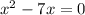 {x}^{2} - 7x = 0