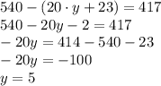 540-(20\cdot y+23)=417\\540-20y-2=417\\-20y=414-540-23\\-20y=-100\\y=5