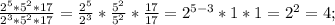 \frac{2^{5}*5^{2}*17}{2^{3}*5^{2}*17}=\frac{2^{5}}{2^{3}}*\frac{5^{2}}{5^{2}}*\frac{17}{17}=2^{5-3}*1*1=2^{2}=4;