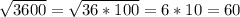 \sqrt{3600} =\sqrt{36*100} =6*10=60