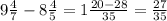 9\frac{4}{7} -8\frac{4}{5} =1\frac{20-28}{35} =\frac{27}{35}