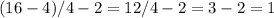 (16-4)/4-2=12/4-2=3-2=1