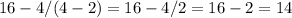 16-4/(4-2)=16-4/2=16-2=14