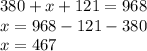 380+x+121=968\\x = 968-121-380\\x = 467