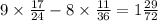 9 \times \frac{17}{24} - 8 \times \frac{11}{36} = 1 \frac{29}{72}