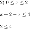 2) $ $ 0\leq x\leq 2\\\\x+2-x\leq 4\\\\2\leq 4