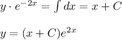 y\cdot e^{-2x}=\int dx=x+C\\ \\ y=(x+C)e^{2x}