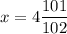 x = 4 \dfrac{101}{102}