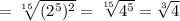 =\sqrt[15]{(2^{5})^{2}}=\sqrt[15]{4^{5}} =\sqrt[3]{4}