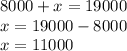 8000 + x = 19000 \\ x = 19000 - 8000 \\ x = 11000