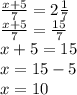 \frac{x+5}{7} =2\frac{1}{7} \\\frac{x+5}{7} =\frac{15}{7} \\x+5=15\\x=15-5\\x=10